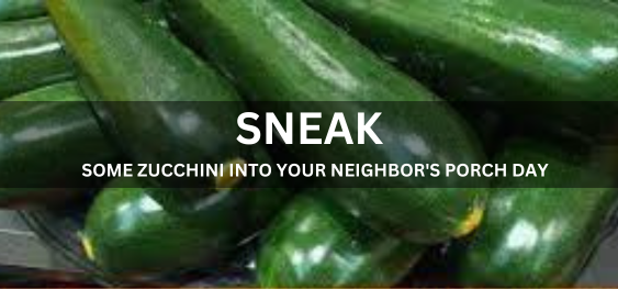 SNEAK SOME ZUCCHINI INTO YOUR NEIGHBOR'S PORCH DAY [अपने पड़ोसी के बरामदे में कुछ तोरी छिपाकर रख दें]